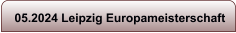 05.2024 Leipzig Europameisterschaft